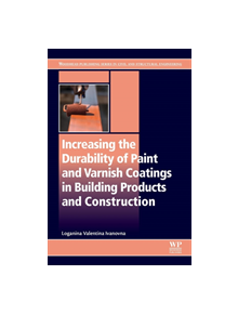 Increasing the Durability of Paint and Varnish Coatings in Building Products and Construction - 9780128170465