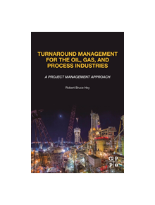 Turnaround Management for the Oil, Gas, and Process Industries - 9780128174548