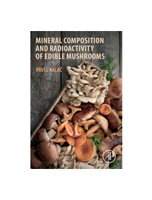 Mineral Composition and Radioactivity of Edible Mushrooms - 9780128175651