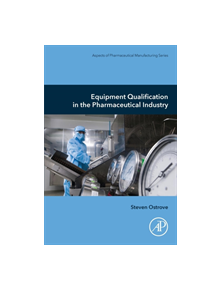 Equipment Qualification in the Pharmaceutical Industry - 8107 - 9780128175682