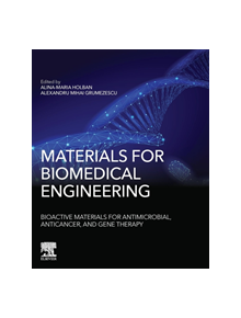 Materials for Biomedical Engineering: Bioactive Materials for Antimicrobial, Anticancer, and Gene Therapy - 8107 - 9780128184