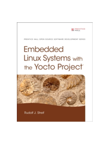 Embedded Linux Systems with the Yocto Project - 9780133443240