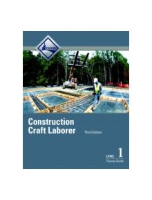 Construction Craft Laborer Level 1 Trainee Guide - 9780134130941