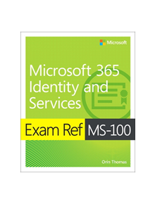 Exam Ref MS-100 Microsoft 365 Identity and Services - 9780135565735