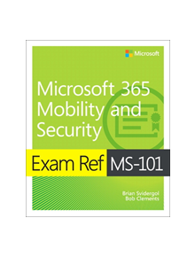 Exam Ref MS-101 Microsoft 365 Mobility and Security - 9780135574898