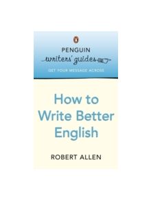 Penguin Writers' Guides: How to Write Better English - 9780141016764