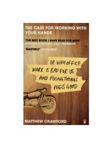 The Case for Working with Your Hands - 9780141047294