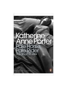 Pale Horse, Pale Rider: The Selected Stories of Katherine Anne Porter - 9780141195315