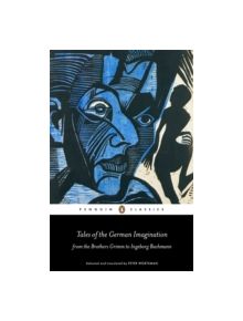 Tales of the German Imagination from the Brothers Grimm to Ingeborg Bachmann - 9780141198804