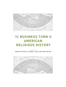 The Business Turn in American Religious History - 9780190280192