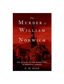 The Murder of William of Norwich - 9780190679194