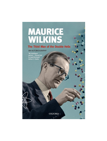 Maurice Wilkins: The Third Man of the Double Helix - 9780192806673