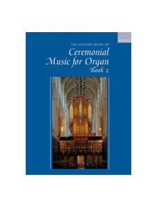 The Oxford Book of Ceremonial Music for Organ, Book 2 - 9780193528369