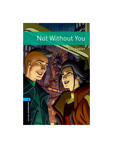 Oxford Bookworms Library: Level 5:: Not Without You - 9780194634359