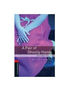 Oxford Bookworms Library: Level 3:: A Pair of Ghostly Hands and Other Stories - 9780194791250