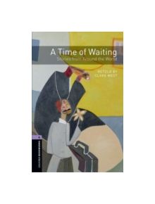 Oxford Bookworms Library: Level 4:: A Time of Waiting: Stories from Around the World - 9780194794602