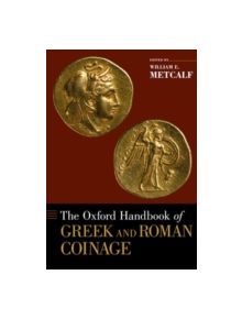 The Oxford Handbook of Greek and Roman Coinage - 9780195305746