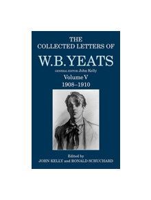 The Collected Letters of W. B. Yeats - 9780198126881