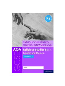 AQA GCSE Religious Studies B (9-1): Catholic Christianity Foundation Workbook - 9780198444978