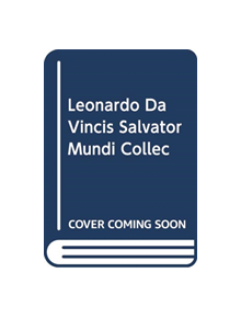 Leonardo's Salvator Mundi and the Collecting of Leonardo in the Stuart Courts - 9780198813835