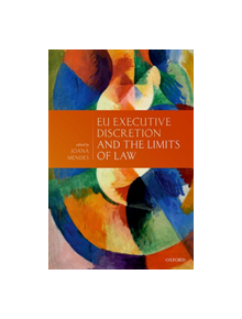 EU Executive Discretion and the Limits of Law - 9780198826668