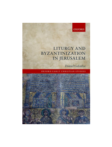 Liturgy and Byzantinization in Jerusalem - 9780198843535