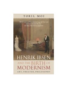 Henrik Ibsen and the Birth of Modernism - 9780199202591