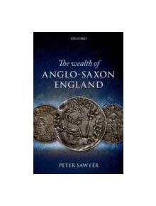 The Wealth of Anglo-Saxon England - 9780199253937