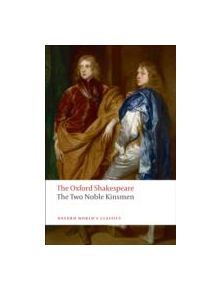 The Two Noble Kinsmen: The Oxford Shakespeare - 9780199537457