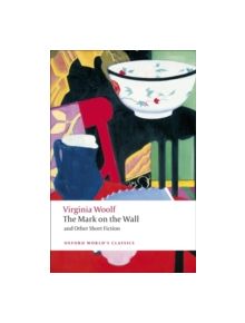 The Mark on the Wall and Other Short Fiction - 9780199554997