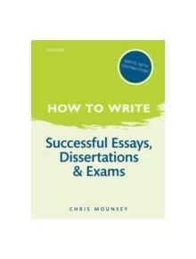 How to Write: Successful Essays, Dissertations, and Exams - 9780199670741