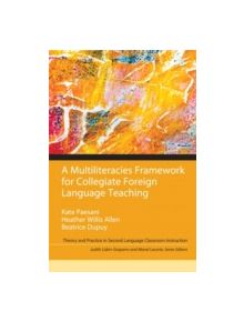 A Multiliteracies Framework for Collegiate Foreign Language Teaching - 9780205954049