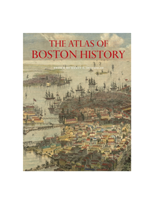 The Atlas of Boston History - 9780226631158