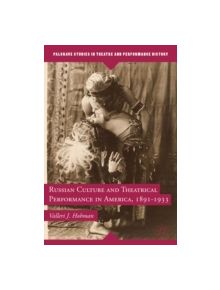 Russian Culture and Theatrical Performance in America, 1891-1933 - 9780230113688