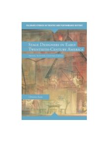 Stage Designers in Early Twentieth-Century America - 9780230115071