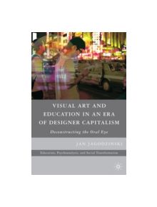 Visual Art and Education in an Era of Designer Capitalism - 9780230618800