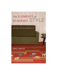 The Elements of Academic Style - 9780231168014