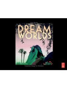 Dream Worlds: Production Design for Animation - 9780240520933