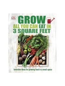 Grow All You Can Eat In Three Square Feet - 9780241180013