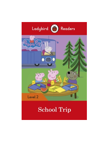 Peppa Pig: School Trip - Ladybird Readers Level 2 - 9780241283721