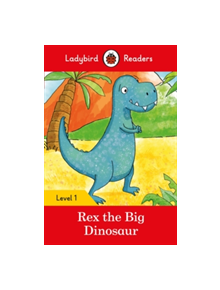 Rex the Big Dinosaur - Ladybird Readers Level 1 - 9780241297414