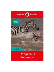 BBC Earth: Dangerous Journeys - Ladybird Readers Level 4 - 9780241298916