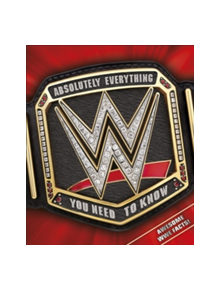 WWE Absolutely Everything You Need to Know - 11027 - 9780241299470