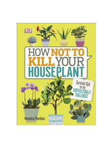 How Not to Kill Your Houseplant - 9780241302170