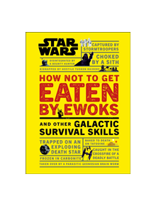 Star Wars How Not to Get Eaten by Ewoks and Other Galactic Survival Skills - 9780241331330