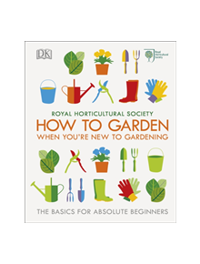 RHS How To Garden When You're New To Gardening - 9780241336656