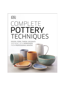 Complete Pottery Techniques - 9780241381854