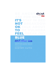 It's Not OK to Feel Blue (and other lies) - 9780241410882