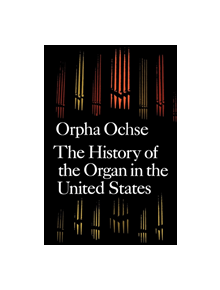 The History of the Organ in the United States - 9780253204950