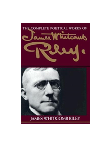 The Complete Poetical Works of James Whitcomb Riley - 9780253207777